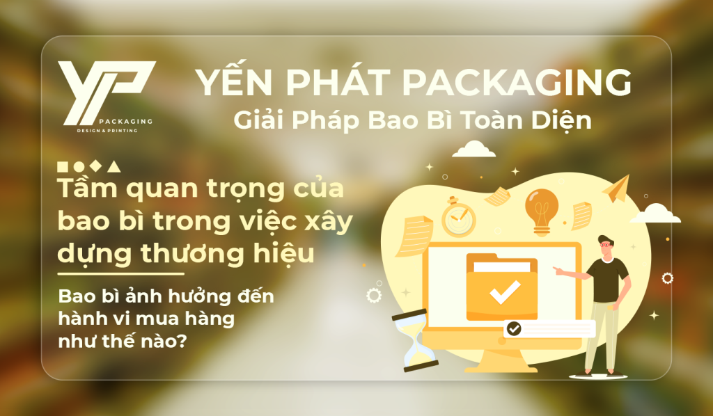 Tầm quan trọng của bao bì trong việc xây dựng thương hiệu - Yến Phát Packaging